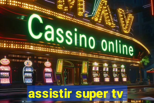 assistir super tv